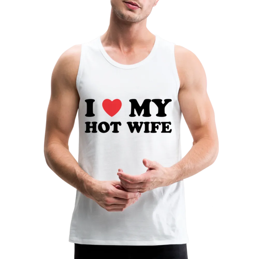 I Love My Hot Wife : Men’s Premium Tank (Black Letters)