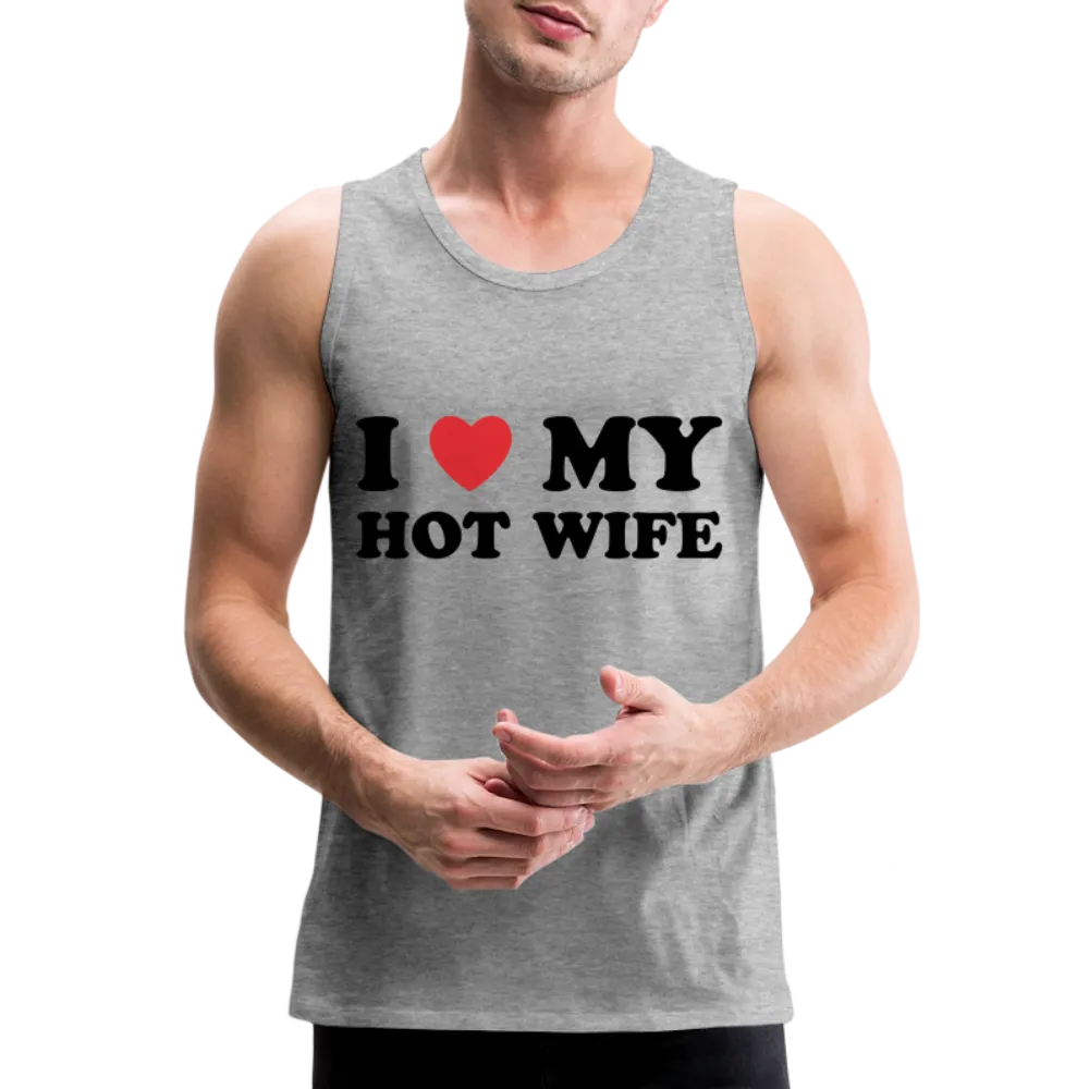 I Love My Hot Wife : Men’s Premium Tank (Black Letters)