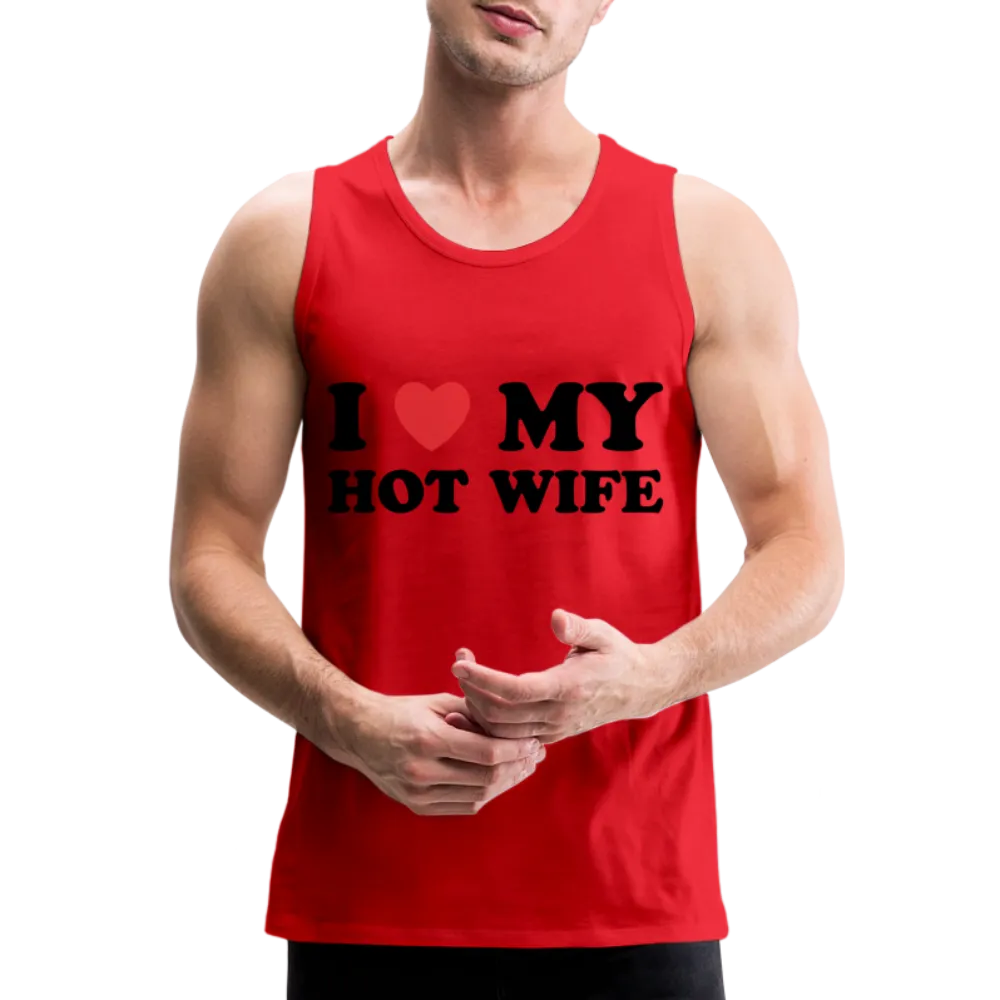 I Love My Hot Wife : Men’s Premium Tank (Black Letters)