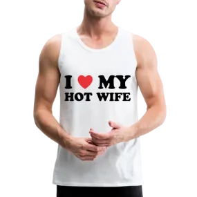 I Love My Hot Wife : Men’s Premium Tank (Black Letters)