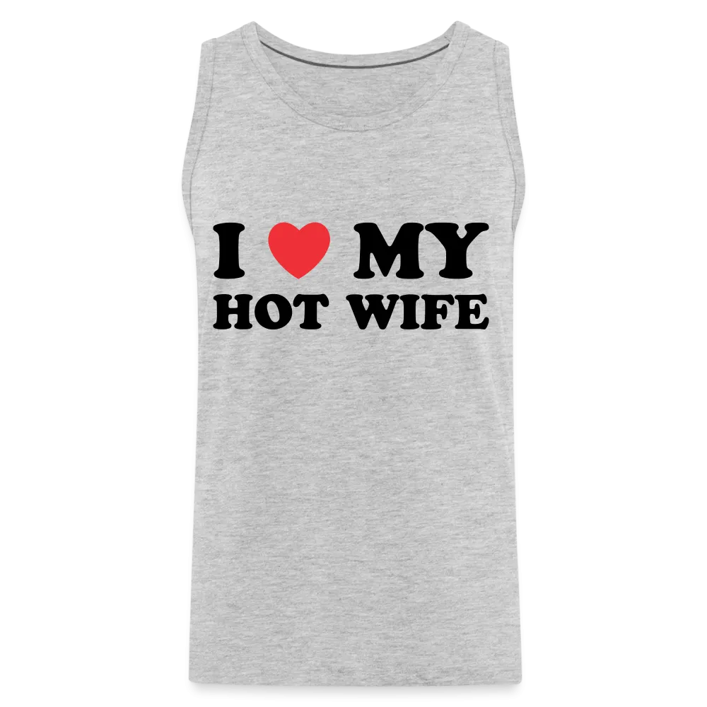 I Love My Hot Wife : Men’s Premium Tank (Black Letters)