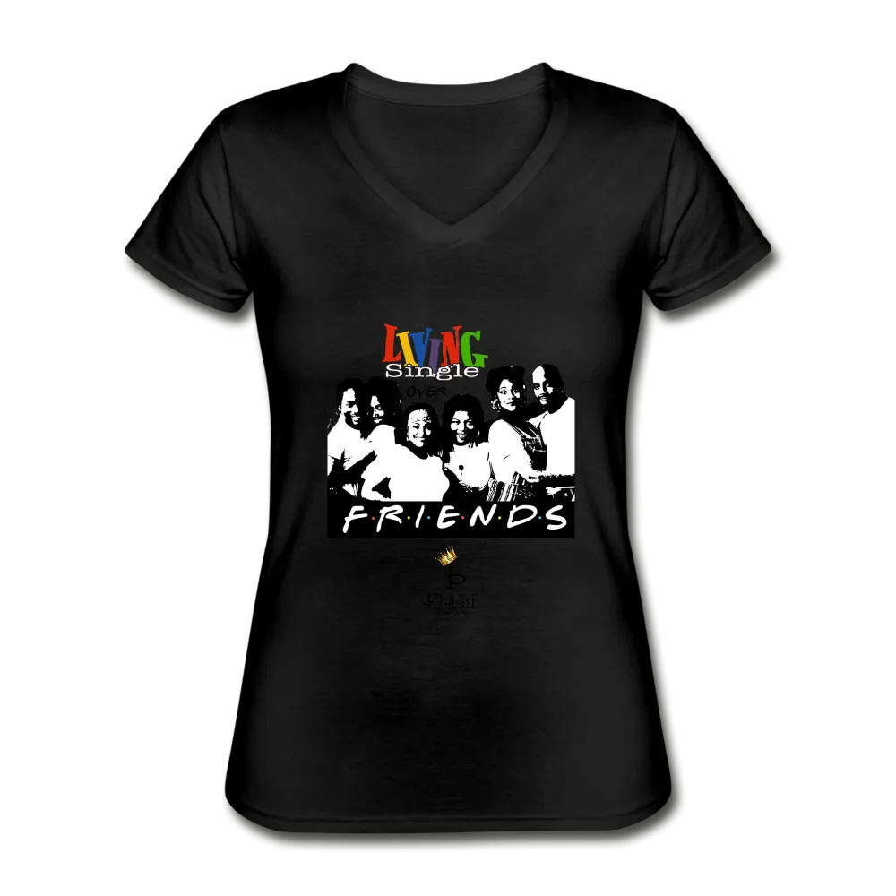 Living Single Over Friends - Women's V-Neck T-Shirt