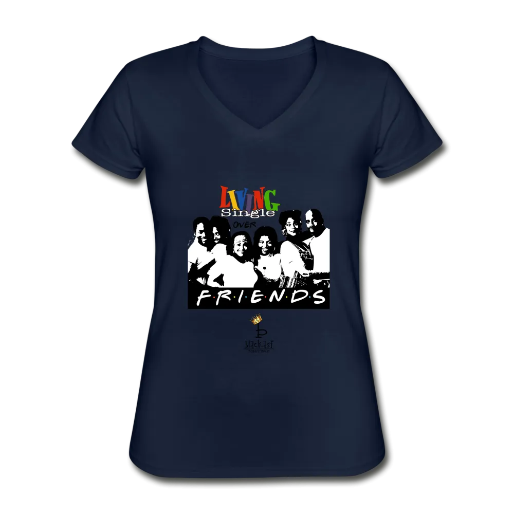 Living Single Over Friends - Women's V-Neck T-Shirt