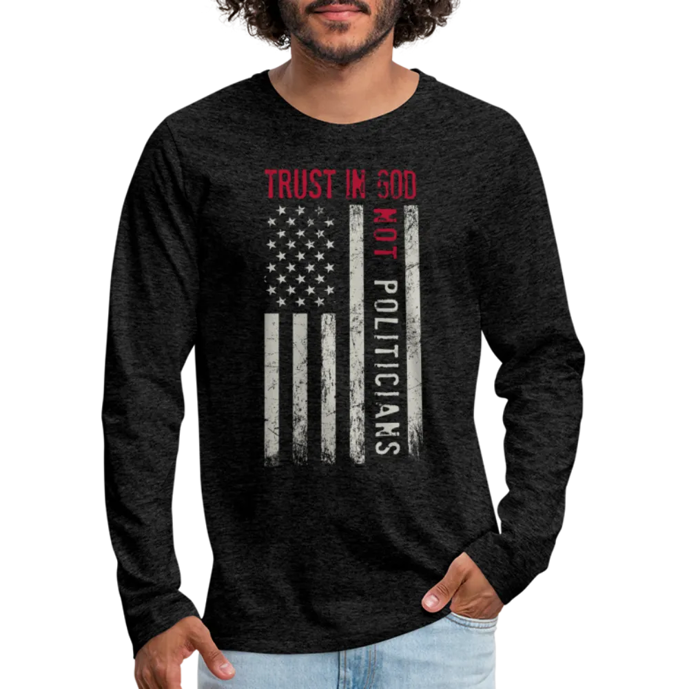 Trust In God Not politicians : Men's Premium Long Sleeve T-Shirt