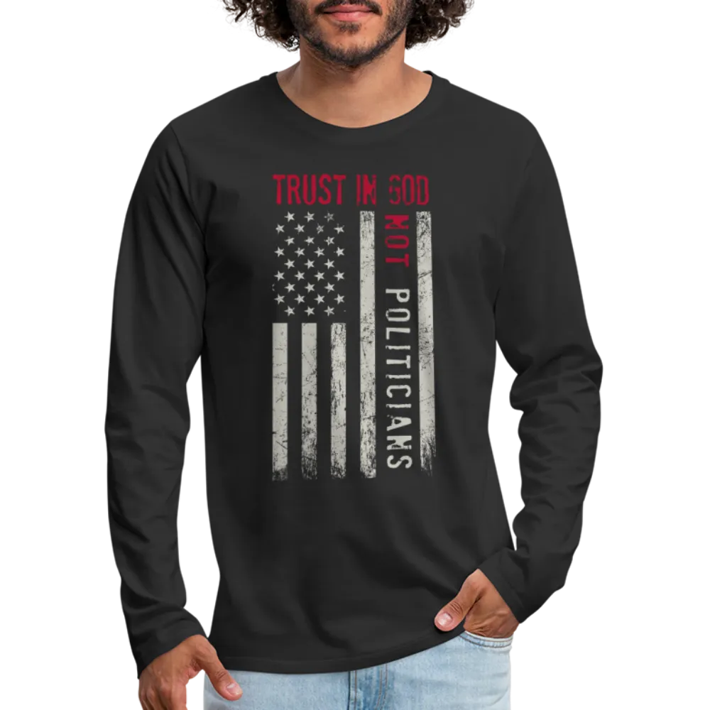 Trust In God Not politicians : Men's Premium Long Sleeve T-Shirt