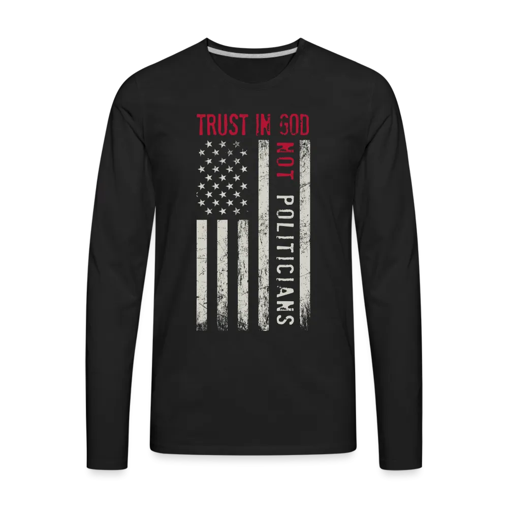 Trust In God Not politicians : Men's Premium Long Sleeve T-Shirt